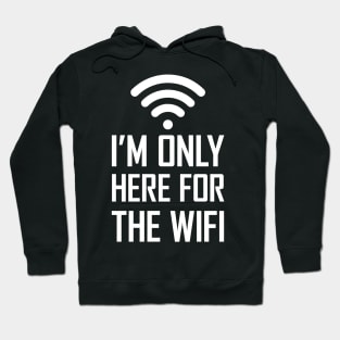 I'm only here for the wifi funny joke gift Hoodie